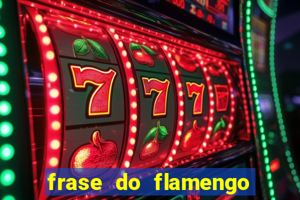 frase do flamengo para foto